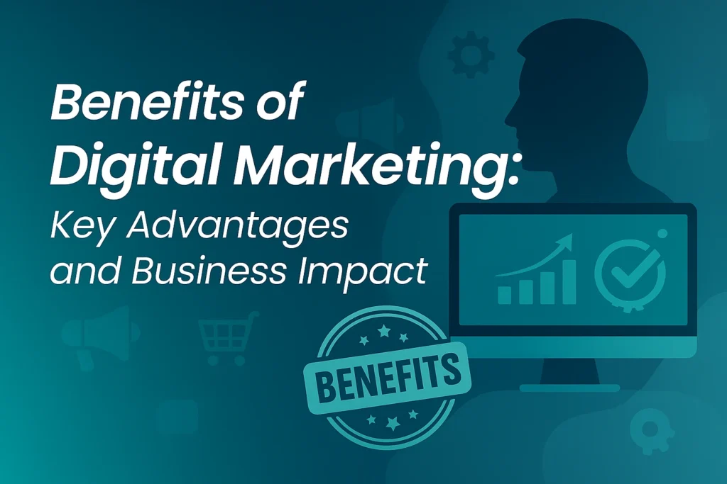 Banner for ‘Benefits of Digital Marketing: Key Advantages and Business Impact’ featuring teal gradient background, business growth icons, computer screen graphics, and a benefits stamp.