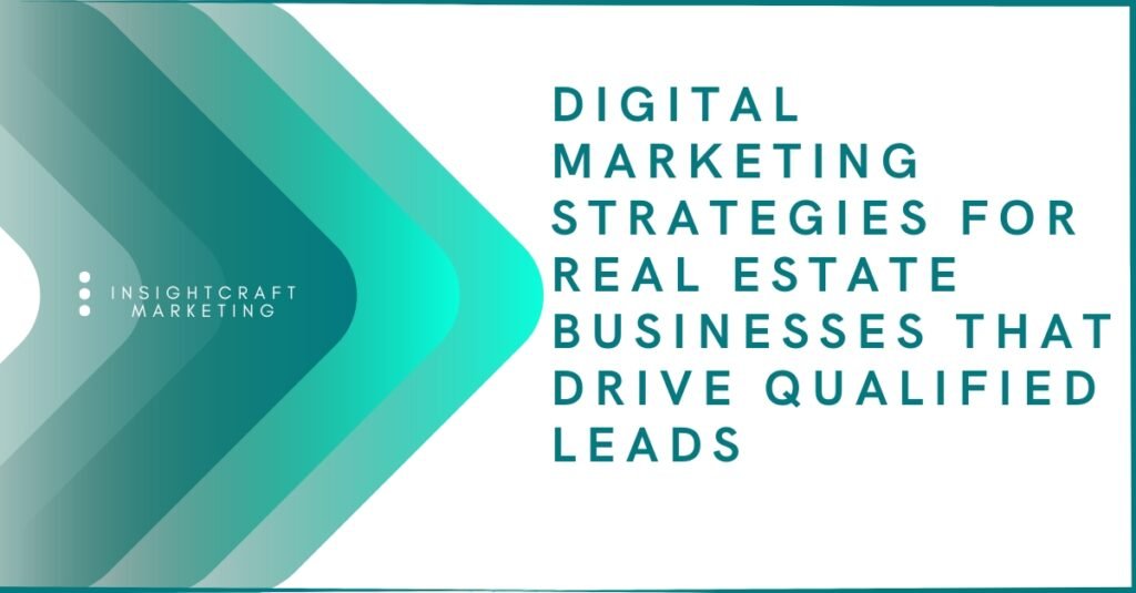 Digital marketing strategies for real estate businesses focused on generating qualified leads