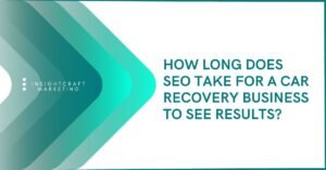 How long SEO takes for a car recovery business in Birmingham to see more Google rankings and inbound calls
